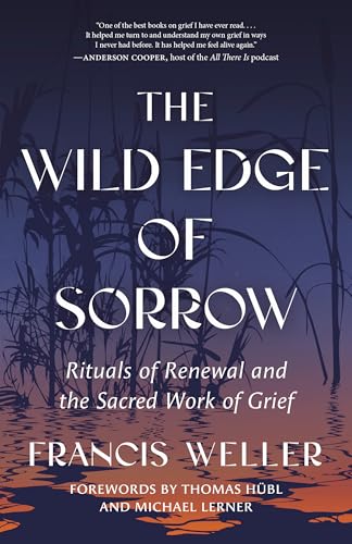 The Wild Edge of Sorrow: Rituals of Renewal and the Sacred Work of Grief
