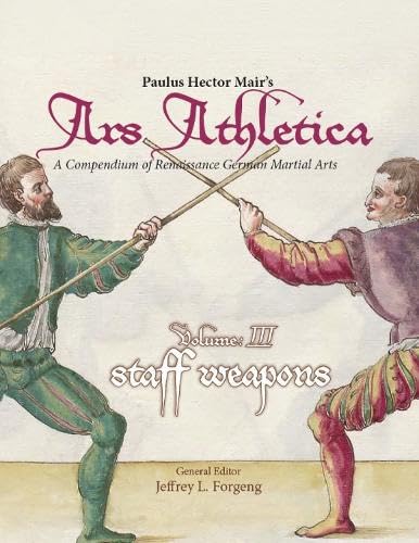 Paulus Hector Mair's Ars Athletica Volume 3: Staff Weapons