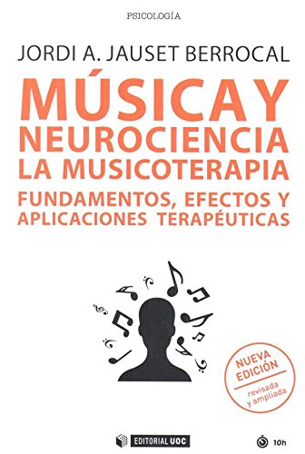 Música y neurociencia. La musicoterapia. Fundamentos, efectos y aplicaciones ter: La musicoterapia. Fundamentos, efectos y aplicaciones terapéuticas (nueva edición revisada y ampliada): 526 (Manuales)