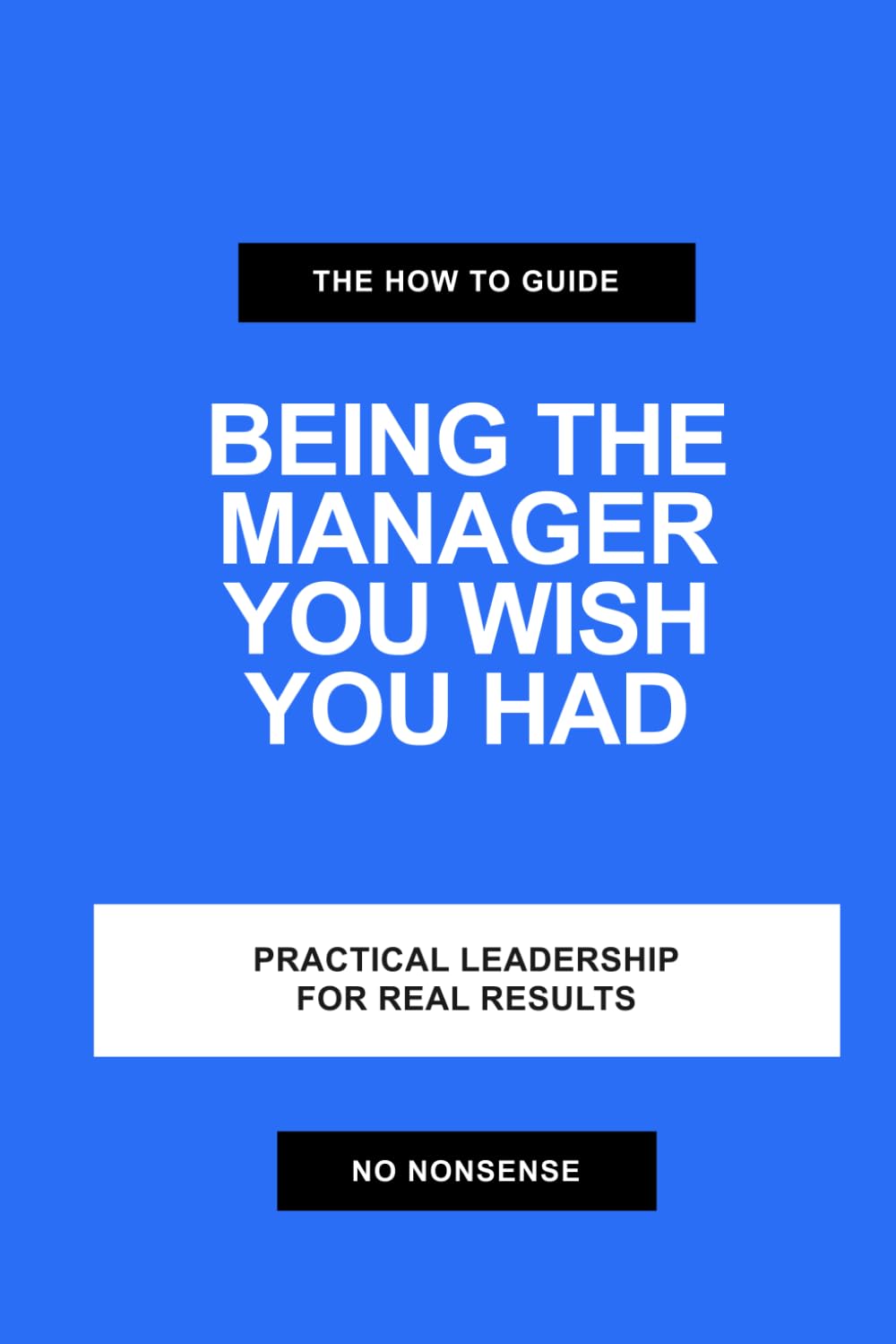 The How To Guide to Being the Manager You Wish You Had