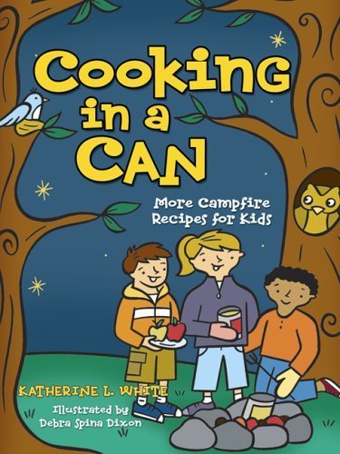 Cooking in a Can: More Campfire Recipes for Kids