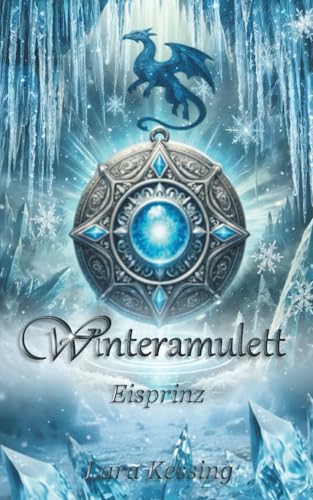 Winteramulett - Eisprinz: Cozy Fantasy Romance - Übersinnlicher Liebesroman mit Drachen (Winteramulett - Romantasy Dilogie, Band 1)