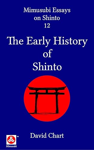 The Early History of Shinto (Mimusubi Essays on Shinto Book 12) (English Edition)