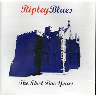 Ripley Blues : The First Five Years