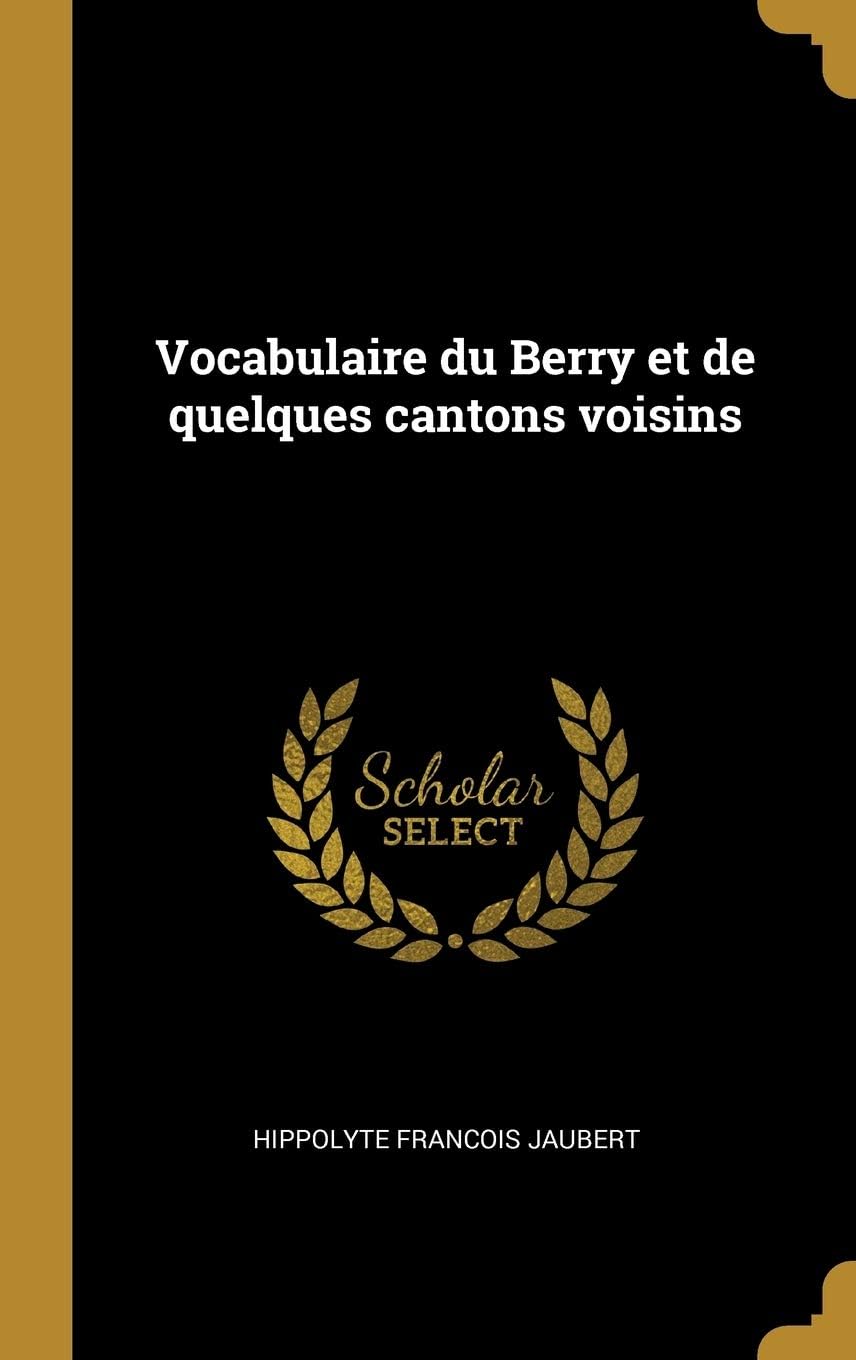 Vocabulaire Du Berry Et de Quelques Cantons Voisins