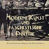 Moderne Kunst und faschistische Politik: Ein doppelseitige Gemälde von Giacomo Balla (Kunst- und Zeitgeschichte 2)