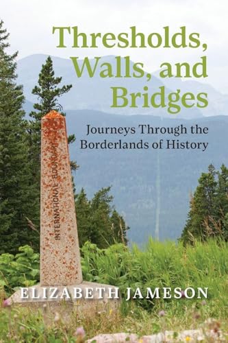 Thresholds, Walls, and Bridges: Journeys Through the Borderlands of History (The West) Thresholds, Walls, and Bridges: Journeys Through the Borderlands of History (The West)