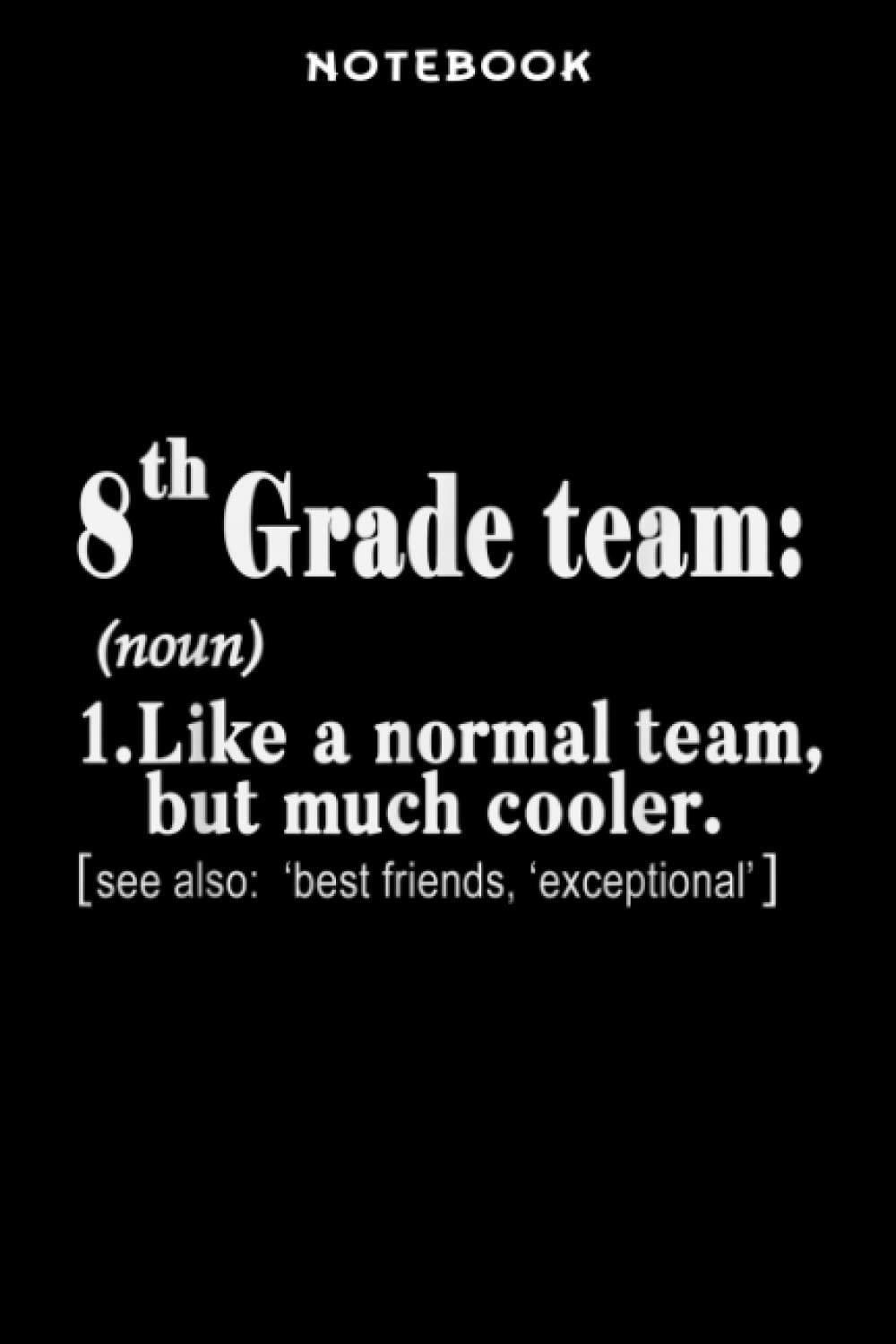 Notebook Ēighth 8th Grādē Tēām Dēfinitiōn Sāÿing Tēāchēr Tēām Gift: 6x9 inch, over 100 pages / Lined Journal,Homeschool,Organizer,Life,Daily Journal