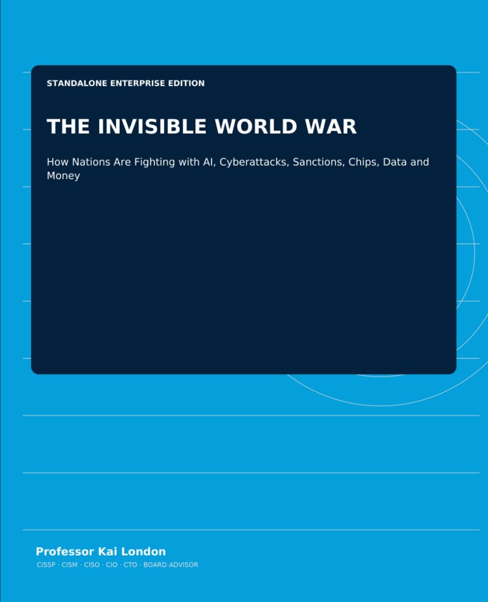THE INVISIBLE WORLD WAR: How Nations Are Fighting with AI, Cyberattacks, Sanctions, Chips, Data and Money