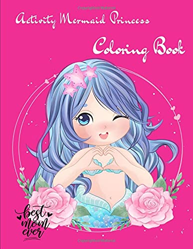 Activity Mermaid Princess Coloring Book: A Special Creative Fun Completely Unique Mermaids Colorings Pages For Kids Ages 4-8, 9-12, Makes Is a Perfect Gift!, Size 8.5 x 11 Inches (Series 23)