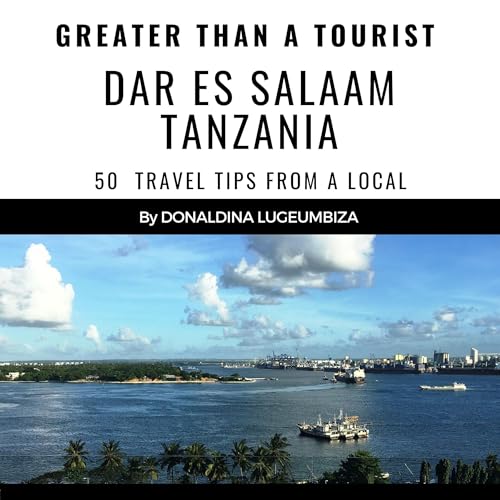 Greater than a Tourist: Dar Es Salaam Tanzania by Donaldina Lugeumbiza, Greater than a Tourist episode artwork
