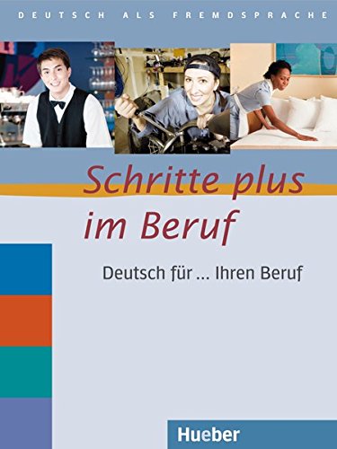 Schritte plus im Beruf: Deutsch für ... Ihren Beruf.Deutsch als Fremdsprache / Übungsbuch Schritte plus im Beruf: Deutsch für ... Ihren Beruf.Deutsch als Fremdsprache / Übungsbuch