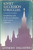 Soviet Succession Struggles: Kremlinology and the Russian Question from Lenin to Gorbachev 0044454848 Book Cover