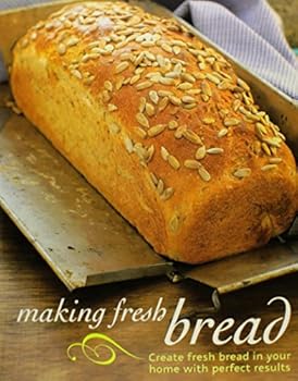 Hardcover Making Fresh Bread: Create Fresh Bread in Your Home With Perfect Results Book