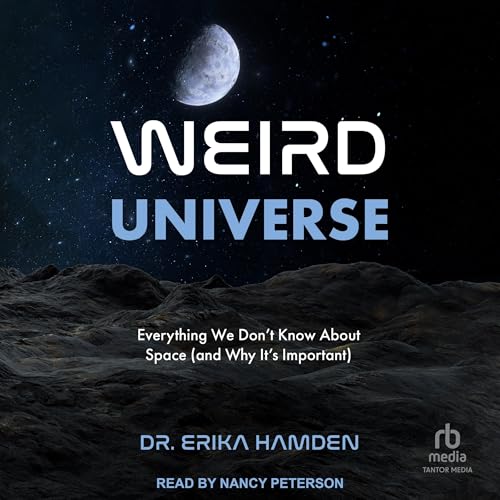 Weird Universe: Everything We Don’t Know About Space (and Why