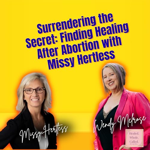 Surrendering the Secret: Finding Healing After Abortion with Missy Hertless