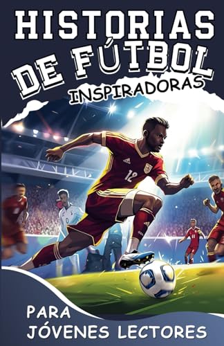 Comparativas de Camiseta real hasta favoritos de las personas. 34 Historias De Fútbol Inspiradoras Para Jóvenes Lectores: Cómo Dominar Tu Fortaleza y Las Estrategias Mentales Ganadoras Para Convertirte en un Futbolista Increíble (Spanish...