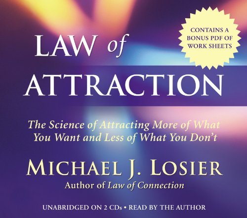 Law of Attraction: The Science of Attracting More of What You Want and Less of What You Don't Losier, Michael J. and Gallagher, Hugh