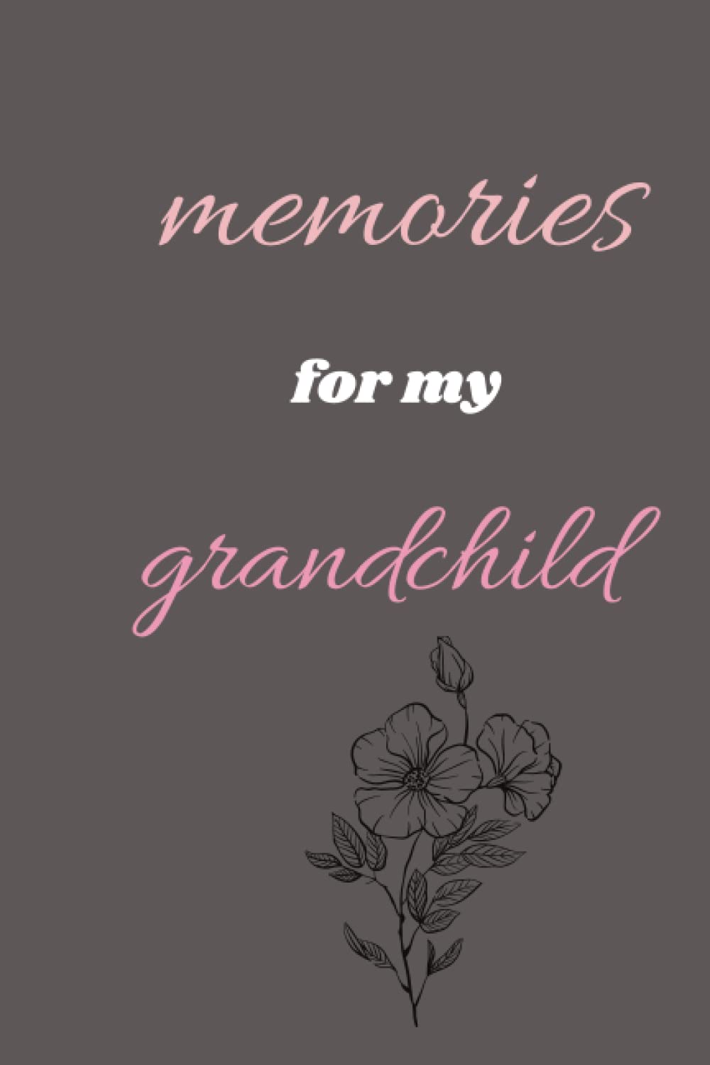 memories for my grandchild: memories: for my grandchild (memories,grandchildren’s actions