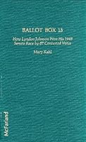 Ballot box 13: How Lyndon Johnson won his 1948 senate race by 87 contested votes 0899500935 Book Cover