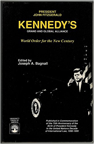 President John Fitzgerald Kennedy's Grand and Global Alliance: World Order for the New Century