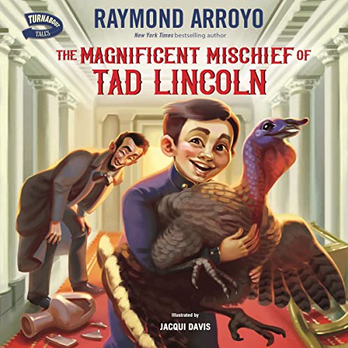 Listen to The Magnificent Mischief of Tad Lincoln by Raymond Arroyo, Jacqui Davis - illustrator episode artwork
