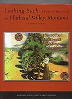 Looking Back: A Pictorial History of the Flathead Valley, Montana 1578640199 Book Cover