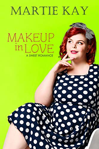 Makeup in Love: A Second Chance Sweet Romance (A Curvy Girl Sweet Romance Book 3)