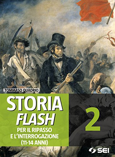Storia Flash 2 - Per il ripasso e l'interrogazione: 11-14 anni Storia Flash 2 - Per il ripasso e l'interrogazione: 11-14 anni