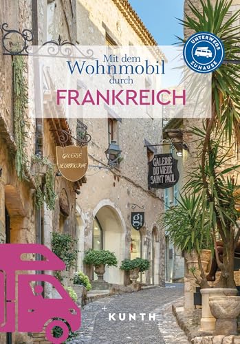 KUNTH Mit dem Wohnmobil durch Frankreich: Unterwegs Zuhause (KUNTH Mit dem...