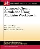 Advanced Circuit Simulation Using Multisim Workbench (Synthesis Lectures on Digital Circuits and Systems)
