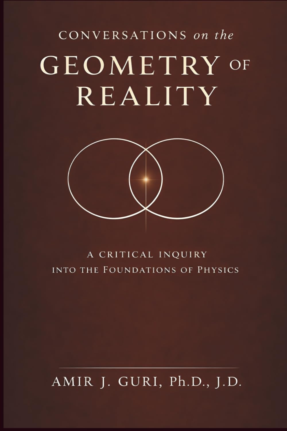 Conversations on the Geometry of Reality: A Critical Inquiry into the Foundations of Physics