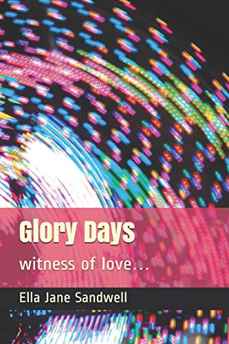 Glory Days: witness of love… (Ella Jane Sandwell's Soulless Series)