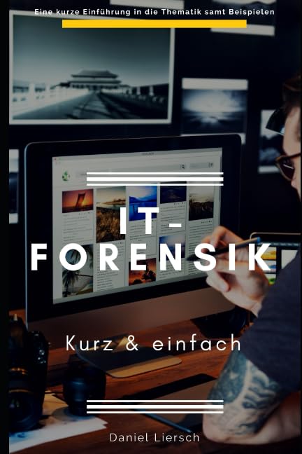 IT-Forensik kurz & einfach: Wie Sie digitale Spuren sichern oder beseitigen, Daten verschlüsseln und Straftaten aufdecken.
