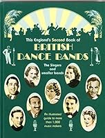 This England's Second Book of British Dance Bands: The Singers and Smaller Bands 0906324378 Book Cover