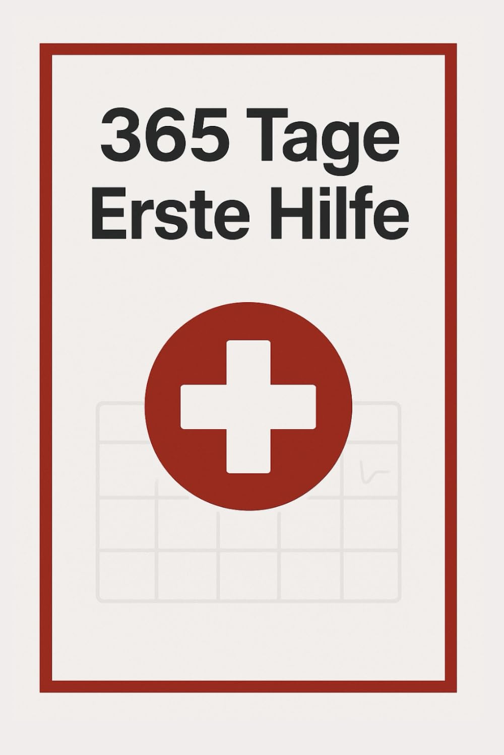 365 Tage Erste Hilfe: Jeden Tag eine Seite, die Leben retten kann