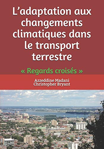L’adaptation aux changements climatiques dans le transport terrestre: « Regards croisés » (French Edition)