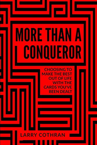 More Than A Conqueror: Choosing To Make The Best Out Of Life With The Cards You've Been Dealt