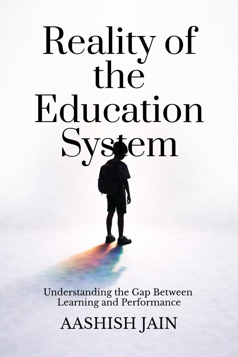 Reality of the Education System: Understanding the Gap Between Learning and Performance