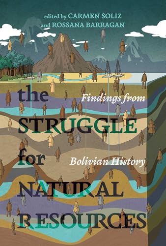 The Struggle for Natural Resources: Findings from Bolivian History (Diálogos Series)