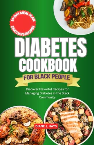 Diabetes Cookbook for Black People: Discover Flavorful Recipes for Managing Diabetes in the Black Community