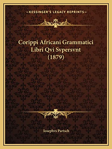 Corippi Africani Grammatici Libri Qvi Svpersvnt (1879) (English and Latin Edition)
