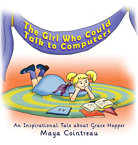 Télécharger The Girl Who Could Talk to Computers - An Inspirational Tale About Grace Hopper Francais PDF