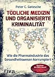 Tödliche Medizin und organisierte Kriminalität: Wie die Pharmaindustrie unser Gesundheitswesen korrumpiert