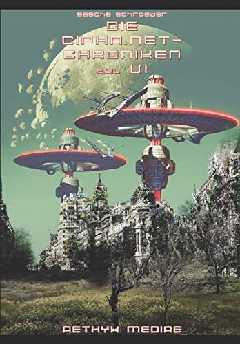 DIE CIPHA.NET-CHRONIKEN VI: eine intergalaktische cyberpunk-anthologie