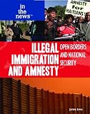 Illegal Immigration and Amnesty: Open Borders and National Security (In the News)