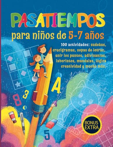 Pasatiempos para niños de 6-7 años: 100 juegos y actividades educativas para casa, clase o viajes con los que estimular su aprendizaje y diversión diarios.