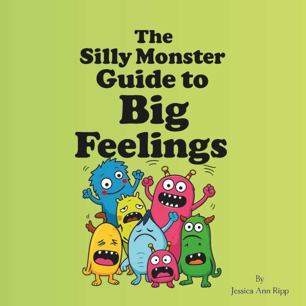The Silly Monster Guide to Big Feelings: A Fun Children’s Book About Emotions, Feelings, and Self-Regulation for Kids Ages 3-7: A playful monster ... understand big feelings, manage emotions, and