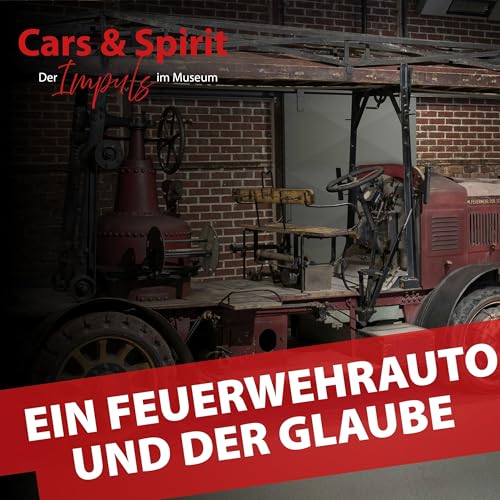Vergessene Sch&auml;tze: Wie ein Feuerwehrauto und der Glaube neu zum Leben erwachen | Reiner Braun