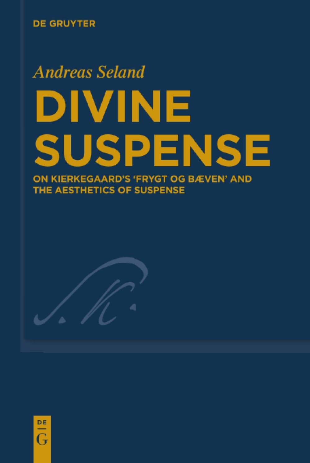 Divine Suspense: On Kierkegaard’s 'Frygt og Bæven' and the Aesthetics of Suspense (Kierkegaard Studies. Monograph Series, 39)